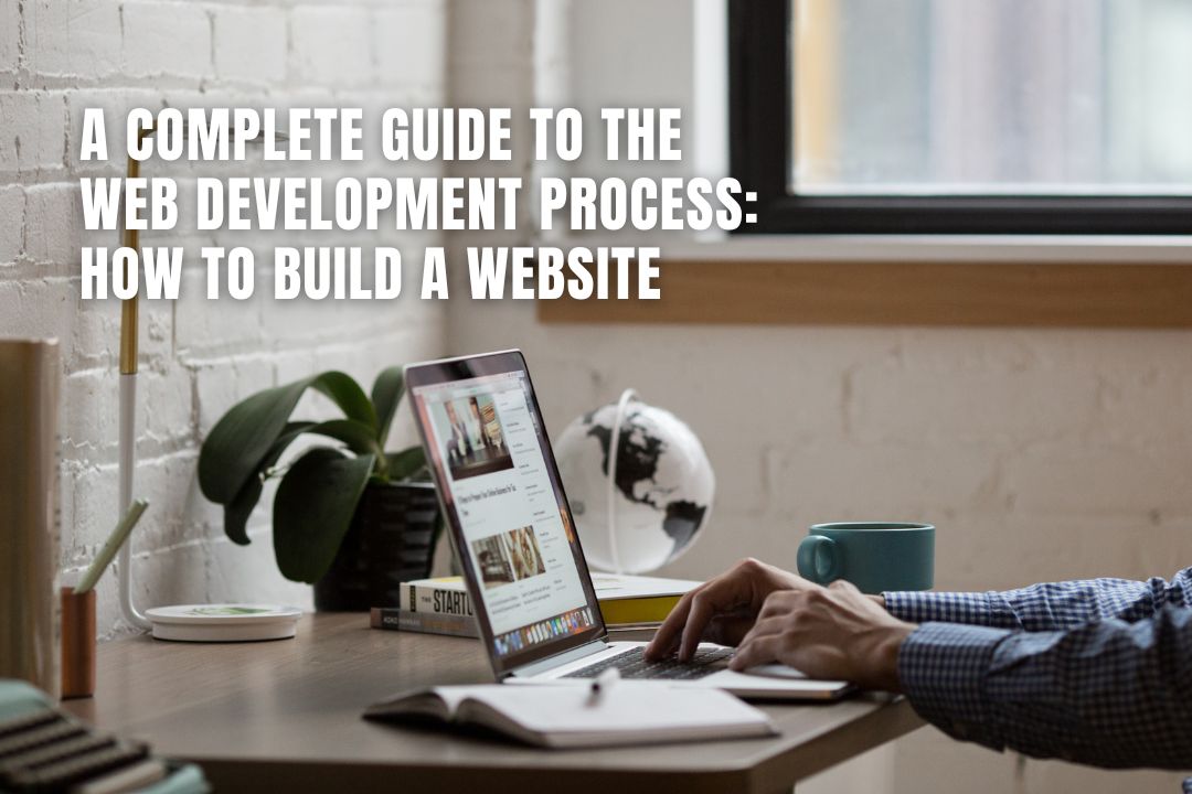 A Complete Guide to the Web Development Process: How to Build a Website